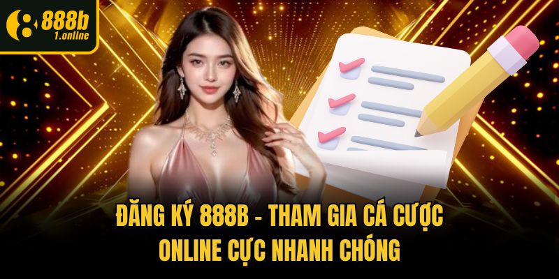 Đăng Ký 888b - Tham Gia Cá Cược Online Cực Nhanh Chóng