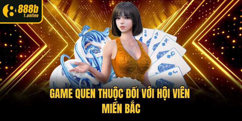 Game quen thuộc đối với hội viên miền Bắc